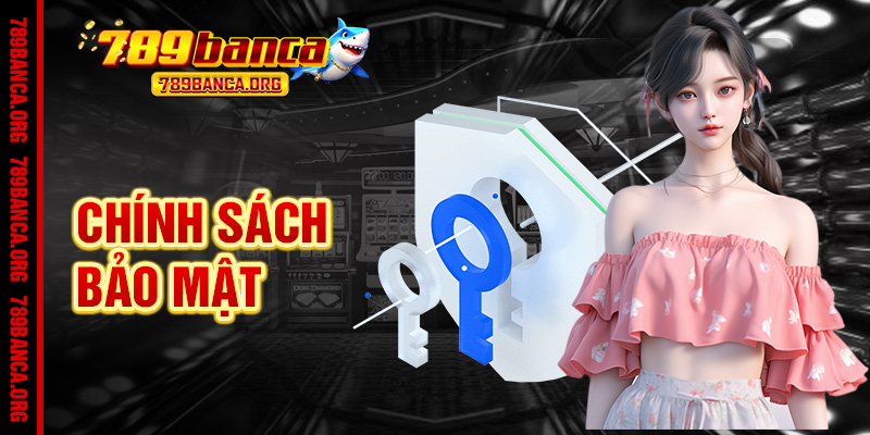 Chính Sách Bảo Mật