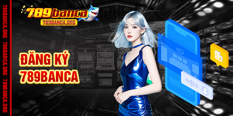 Đăng Ký 789Banca